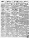 Cambridge Independent Press Saturday 30 January 1864 Page 1