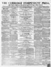 Cambridge Independent Press Saturday 20 February 1864 Page 1
