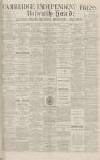 Cambridge Independent Press Friday 10 November 1893 Page 1