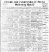 Cambridge Independent Press Friday 20 May 1910 Page 1