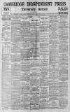 Cambridge Independent Press Friday 14 March 1913 Page 1