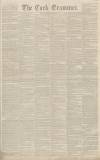 Cork Examiner Monday 12 December 1842 Page 1