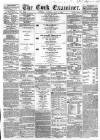 Cork Examiner Tuesday 09 May 1865 Page 1