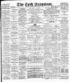 Cork Examiner Saturday 17 March 1900 Page 1