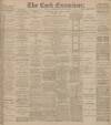 Cork Examiner Friday 11 May 1900 Page 1