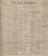 Cork Examiner Thursday 12 July 1900 Page 1