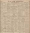Cork Examiner Saturday 23 March 1901 Page 1