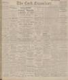 Cork Examiner Saturday 11 April 1908 Page 1