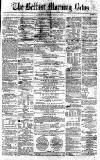 Belfast Morning News Friday 19 March 1858 Page 1