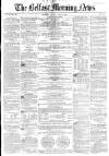 Belfast Morning News Friday 02 April 1858 Page 1