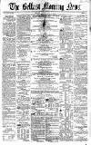 Belfast Morning News Friday 09 April 1858 Page 1