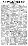 Belfast Morning News Thursday 15 April 1858 Page 1