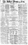 Belfast Morning News Monday 26 April 1858 Page 1