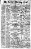 Belfast Morning News Thursday 03 June 1858 Page 1
