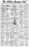 Belfast Morning News Thursday 01 July 1858 Page 1