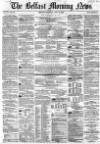 Belfast Morning News Saturday 03 July 1858 Page 1