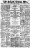 Belfast Morning News Thursday 22 July 1858 Page 1