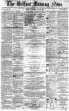 Belfast Morning News Thursday 29 July 1858 Page 1