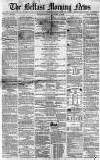 Belfast Morning News Thursday 14 October 1858 Page 1