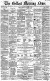 Belfast Morning News Friday 19 November 1858 Page 1