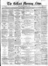 Belfast Morning News Friday 10 December 1858 Page 1