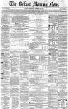 Belfast Morning News Thursday 23 December 1858 Page 1