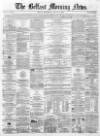Belfast Morning News Wednesday 04 January 1860 Page 1