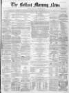 Belfast Morning News Thursday 26 January 1860 Page 1
