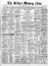 Belfast Morning News Thursday 05 April 1860 Page 1