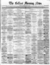 Belfast Morning News Thursday 21 April 1864 Page 1