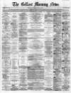 Belfast Morning News Saturday 30 April 1864 Page 1