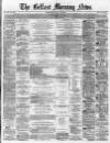 Belfast Morning News Friday 27 May 1864 Page 1