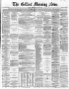 Belfast Morning News Thursday 02 June 1864 Page 1