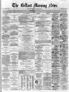 Belfast Morning News Tuesday 02 August 1864 Page 1