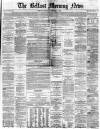 Belfast Morning News Thursday 01 December 1864 Page 1