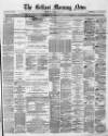 Belfast Morning News Monday 03 July 1871 Page 1