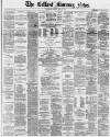 Belfast Morning News Monday 21 July 1879 Page 1