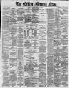 Belfast Morning News Saturday 14 February 1880 Page 1