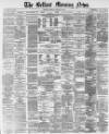 Belfast Morning News Tuesday 25 January 1881 Page 1