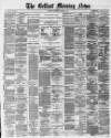 Belfast Morning News Saturday 09 April 1881 Page 1