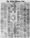 Belfast Morning News Monday 06 June 1881 Page 1