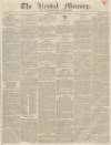 Kendal Mercury Saturday 06 December 1834 Page 1