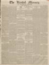 Kendal Mercury Saturday 20 December 1834 Page 1