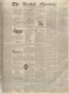 Kendal Mercury Saturday 23 July 1836 Page 1