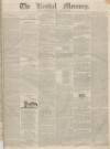 Kendal Mercury Saturday 11 February 1837 Page 1