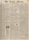 Kendal Mercury Saturday 15 April 1837 Page 1