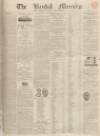 Kendal Mercury Saturday 12 August 1837 Page 1