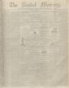 Kendal Mercury Saturday 26 May 1838 Page 1