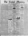 Kendal Mercury Saturday 18 July 1840 Page 1