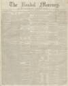 Kendal Mercury Saturday 14 January 1843 Page 1